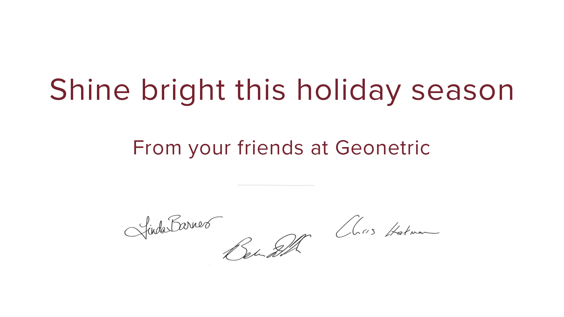 Shine bright this holiday season. From your friends at Geonetric. Linda Barnes, Ben Dillon, Chris Hartman